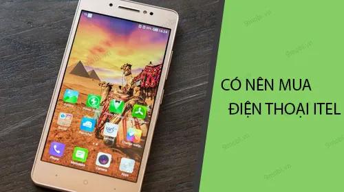 Liệu có nên mua điện thoại Itel?