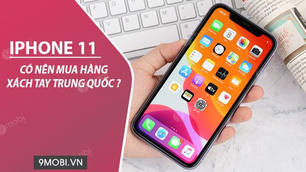 Có nên lựa chọn iPhone 11 xách tay từ Trung Quốc?