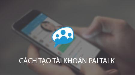 Hướng dẫn chi tiết cách đăng ký tài khoản Paltalk trên điện thoại iPhone và Android