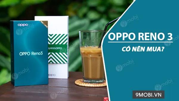Oppo Reno3 có thực sự là lựa chọn đáng giá?