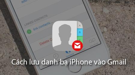 Hướng dẫn chi tiết cách sao lưu danh bạ iPhone lên Gmail