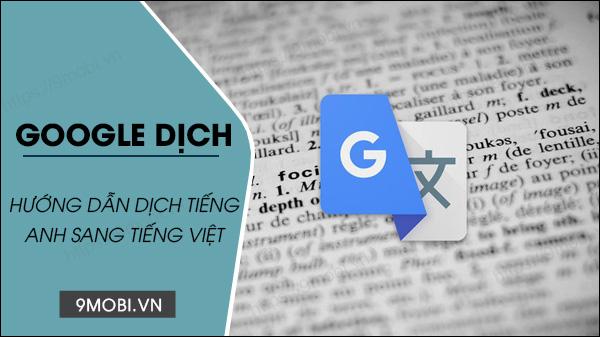 Hướng dẫn dịch tiếng Anh sang tiếng Việt bằng Google Dịch