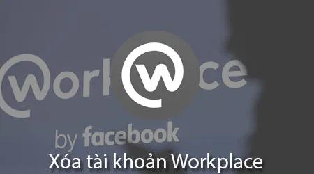 Hướng dẫn chi tiết cách xóa tài khoản Facebook Workplace đúng chuẩn