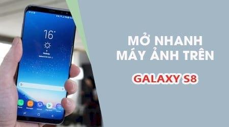 Mẹo mở khẩn trương máy ảnh trên Samsung Galaxy S8 chỉ với một thao tác
