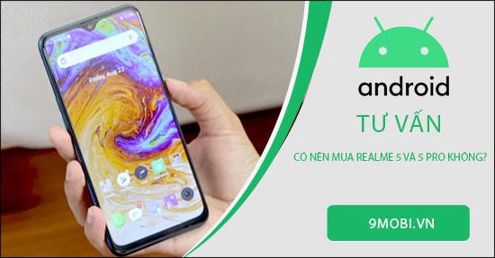 Có thật sự nên chọn mua Realme 5 và 5 Pro?