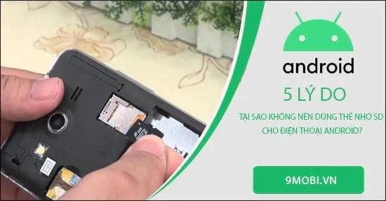 Vì sao không nên sử dụng thẻ nhớ SD cho điện thoại Android?