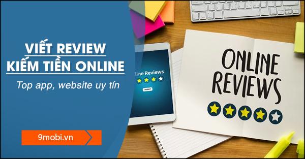 Viết review kiếm tiền online là gì? Đâu là những nền tảng đáng tin cậy?
