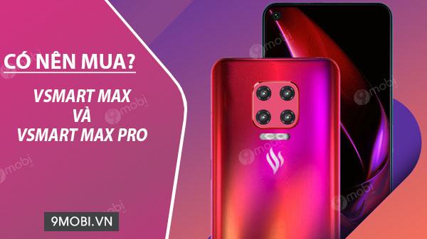 Vsmart Max và Vsmart Max Pro có đáng để sở hữu?
