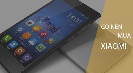 Liệu có nên mua điện thoại Xiaomi?