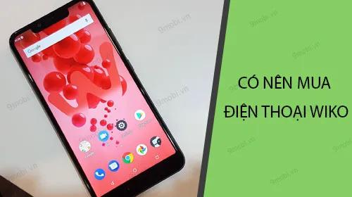 Liệu có nên chọn mua điện thoại Wiko?