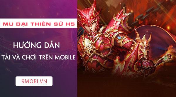 Hướng dẫn tải và trải nghiệm MU Đại Thiên Sứ H5 ngay trên chiếc điện thoại của bạn.