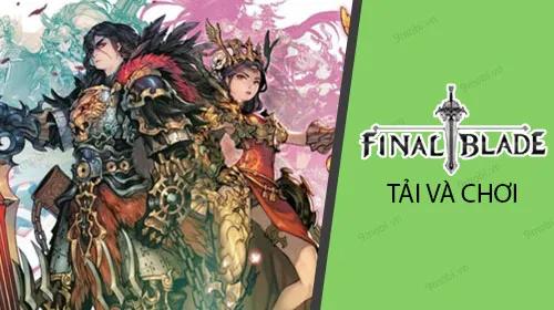 Hướng dẫn tải và chơi game Final Blade một cách dễ dàng