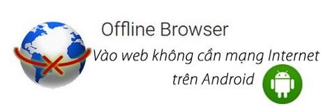 Mẹo truy cập web không cần Internet trên điện thoại Android
