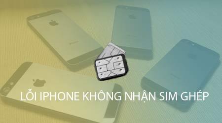 Khắc phục lỗi iPhone 5, 5s, 5c Lock không nhận SIM Ghép.