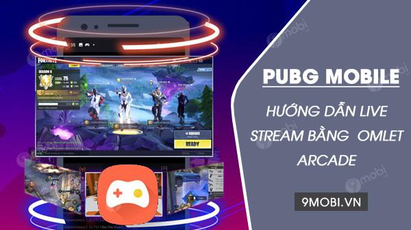 Hướng dẫn livestream PUBG Mobile qua Omlet Arcade