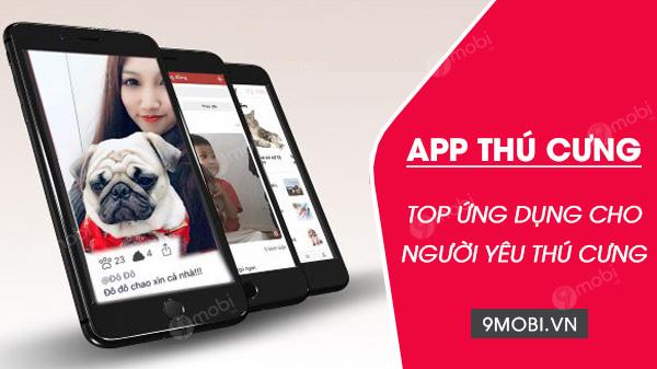 Top ứng dụng không thể bỏ qua dành cho tín đồ yêu thú cưng