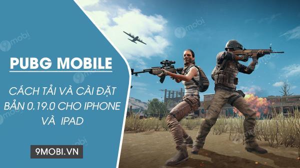 Hướng dẫn chi tiết cách tải và cài đặt PUBG Mobile 0.19.0 Beta dành riêng cho iPhone và iPad