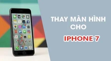 Thay màn hình iPhone 7 ở đâu vừa chất lượng lại vừa giá tốt?