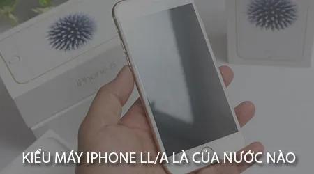 Máy iPhone LL/A có nguồn gốc từ quốc gia nào?