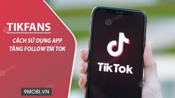 Hướng dẫn sử dụng TikFans để tăng lượt theo dõi trên TikTok