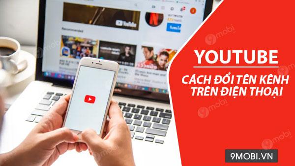 Hướng dẫn thay đổi tên kênh YouTube trên điện thoại đơn giản và hiệu quả