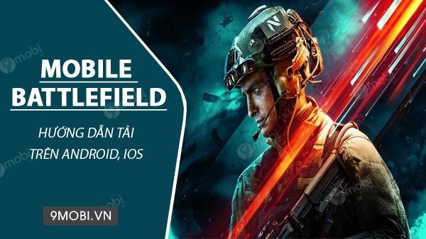 Hướng dẫn chi tiết cách tải Battlefield Mobile trên cả Android và iOS