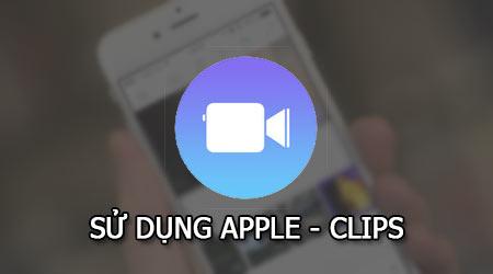 Khám phá ứng dụng chỉnh sửa video Apple - Clips trên iPhone và iPad