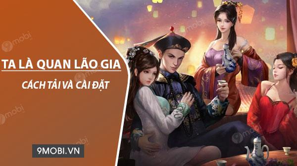 Hướng dẫn chi tiết cách tải và cài đặt game Ta Là Quan Lão Gia