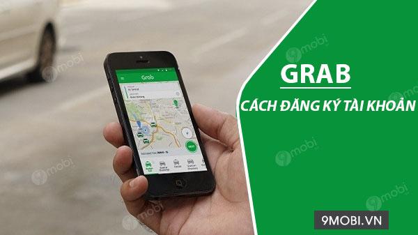 Hướng dẫn đăng ký tài khoản Grab trên điện thoại đơn giản