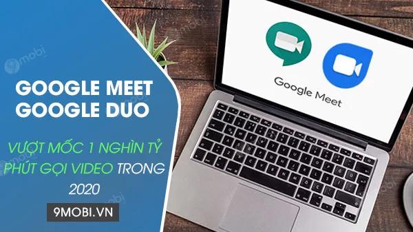 Google Meet và Duo chạm mốc lịch sử: 1.000 tỷ phút gọi video năm 2020