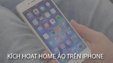 Làm sao để kích hoạt phím Home ảo trên iPhone?