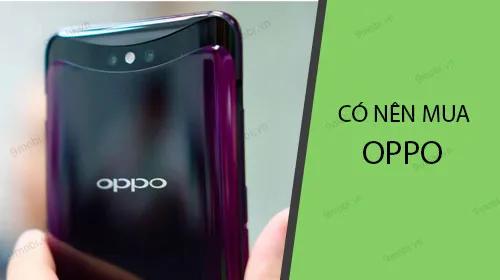 OPPO có thực sự là lựa chọn điện thoại đáng mua?