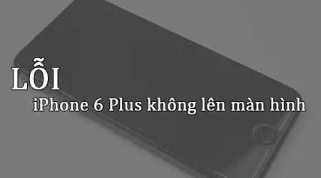 Khắc phục lỗi iPhone 6 Plus không lên màn hình