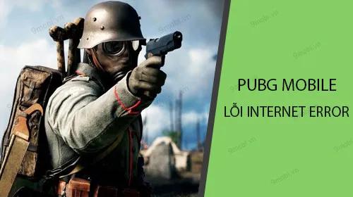 Cách sửa lỗi Internet Error trong PUBG Mobile.