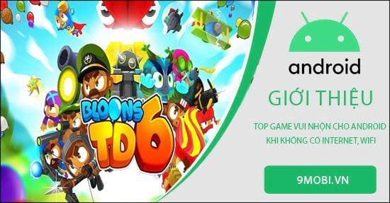 Top game giải trí hấp dẫn dành cho Android không cần kết nối Internet hay WiFi