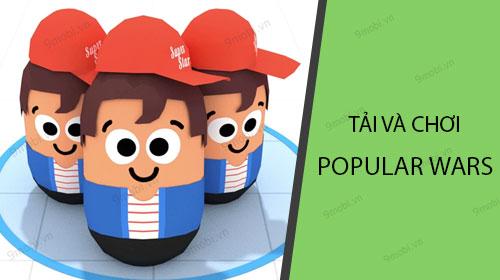 Hướng dẫn chi tiết cách tải và chơi Popular Wars trên thiết bị Android và iPhone