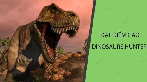 Chiến lược đạt điểm cao trong trò chơi bắn khủng long Dinosaurs Hunter