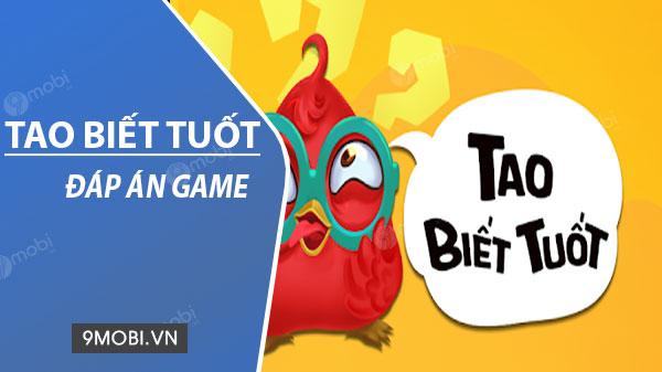 Bộ đáp án đầy đủ game Tao biết tuốt - Từ câu số 1 đến 900