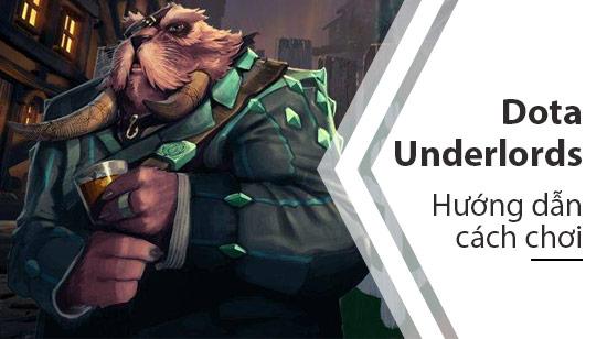 Hướng dẫn chi tiết cách chơi Dota Underlords trên điện thoại Android và iPhone