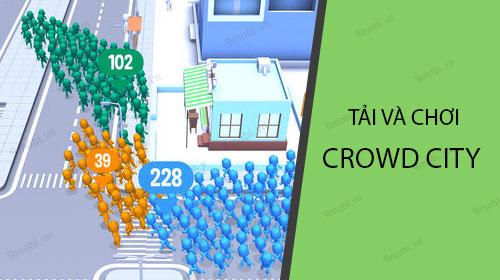 Hướng dẫn chi tiết cách tải và trải nghiệm Crowd City