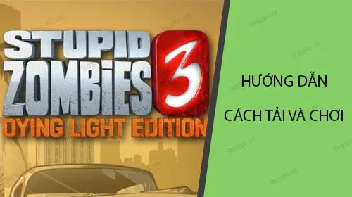 Hướng dẫn chi tiết cách tải và chơi game Stupid Zombies 3
