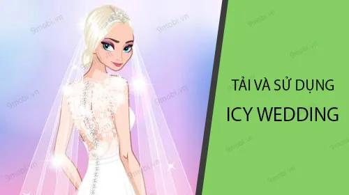 Hướng dẫn chi tiết tải và trải nghiệm Icy Wedding trên điện thoại của bạn