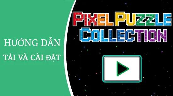 Hướng dẫn chi tiết cách tải và cài đặt Pixel Puzzle Collection - tựa game giải đố xếp hình hấp dẫn
