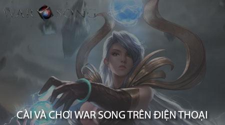 Hướng dẫn chi tiết cách tải và trải nghiệm War Song trên điện thoại