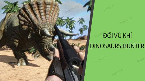 Hướng dẫn cách thay đổi vũ khí trong game bắn khủng long Dinosaurs Hunter.