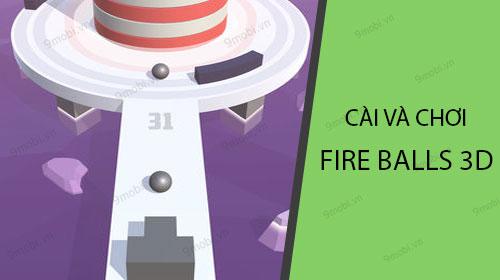 Hướng dẫn cài đặt và chơi Fire Balls 3D