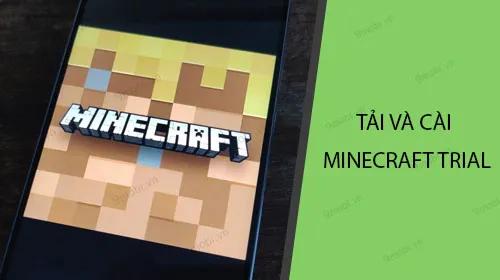 Hướng dẫn chi tiết cách tải và cài đặt Minecraft Trial phiên bản dùng thử trên điện thoại