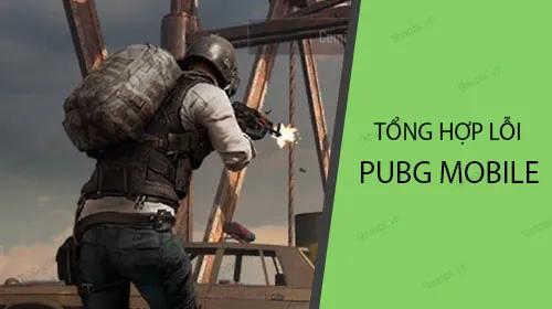 Tổng hợp những lỗi phổ biến trong PUBG Mobile và cách khắc phục hiệu quả