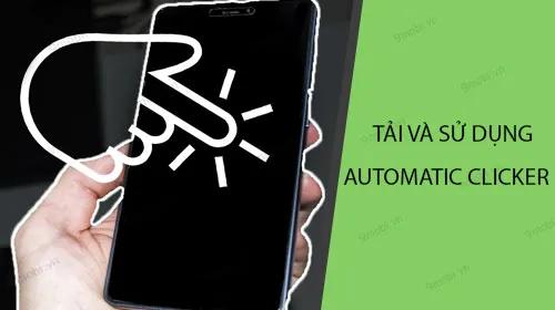Hướng dẫn chi tiết cách tải và sử dụng Automatic Clicker