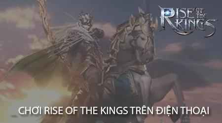 Hướng dẫn chi tiết cách chơi Rise of the Kings trên điện thoại